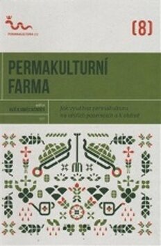 Permakulturní farma: Jak využívat permakulturu na větších pozemcích a k obživě